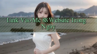 link vào me 88 website trong ngày