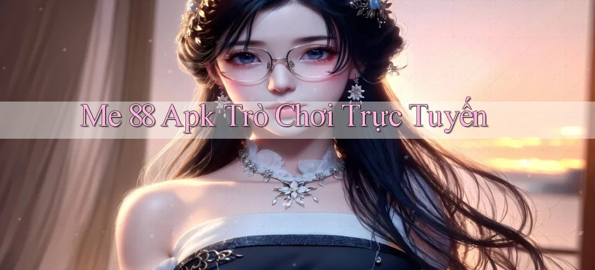 me 88 apk trò chơi trực tuyến
