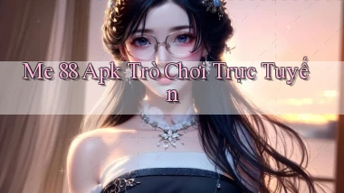 me 88 apk trò chơi trực tuyến