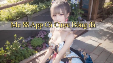 me 88 app cá cược bóng đá