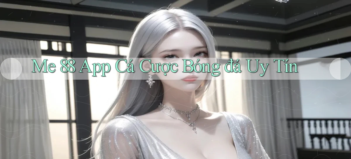 me 88 app cá cược bóng đá uy tín