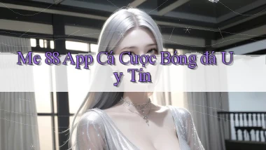 me 88 app cá cược bóng đá uy tín