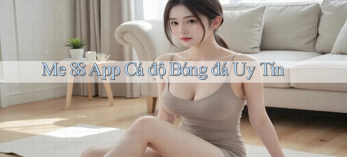 me 88 app cá độ bóng đá uy tín