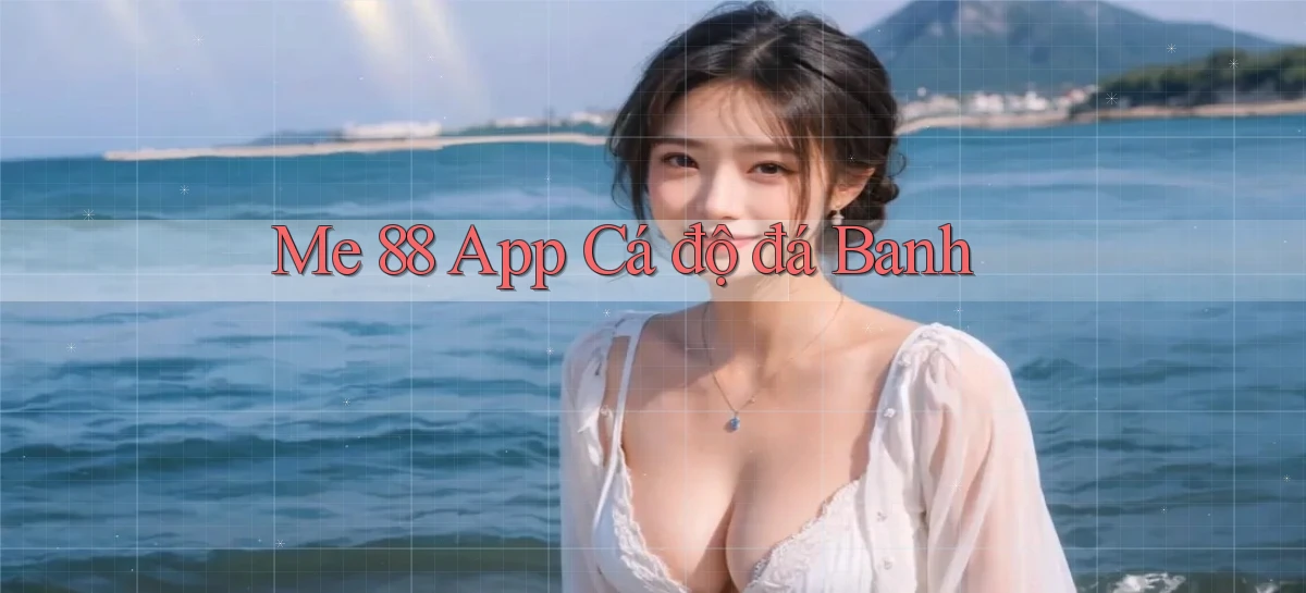 me 88 app cá độ đá banh