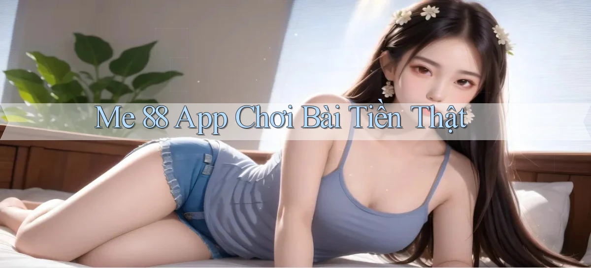 me 88 app chơi bài tiền thật