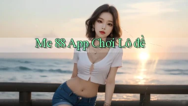 me 88 app chơi lô đề