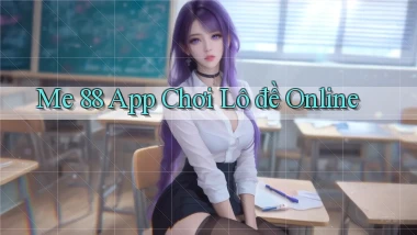 me 88 app chơi lô đề online