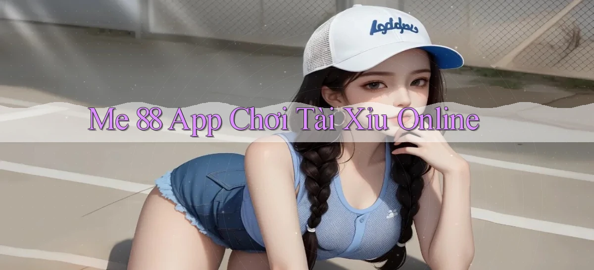 me 88 app chơi tài xỉu online