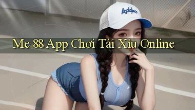 me 88 app chơi tài xỉu online