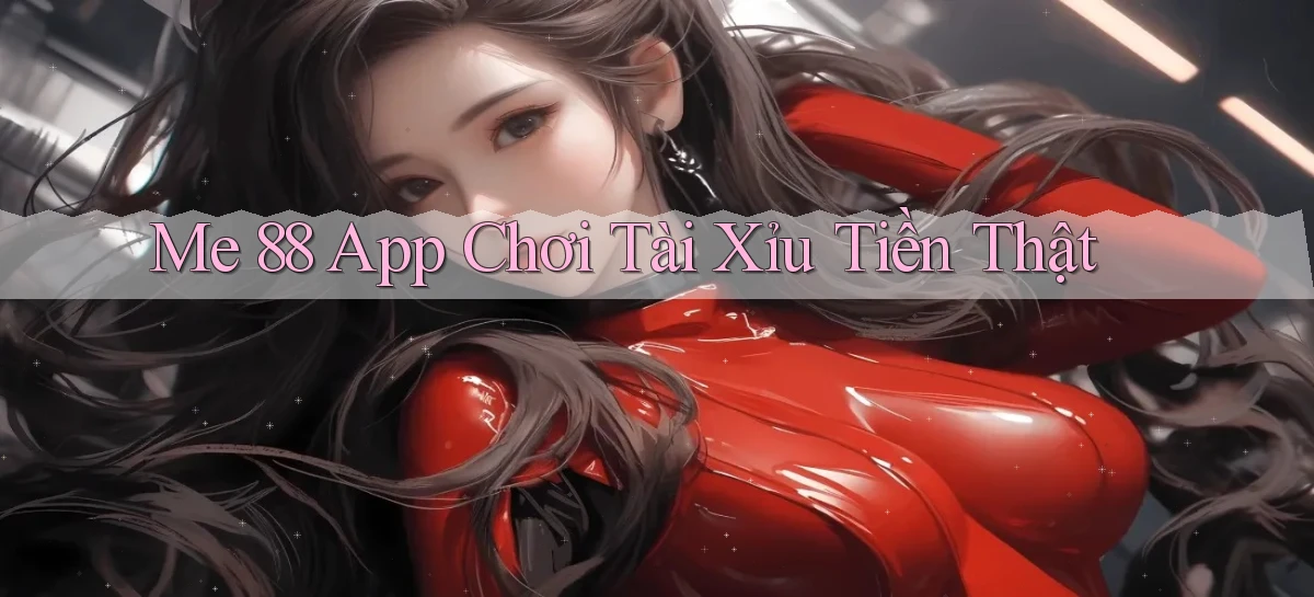 me 88 app chơi tài xỉu tiền thật