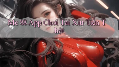 me 88 app chơi tài xỉu tiền thật