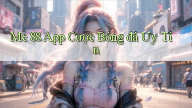 me 88 app cược bóng đá uy tín