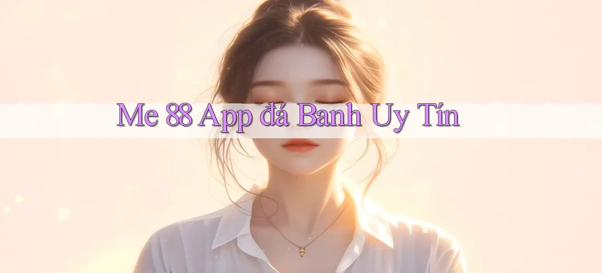 me 88 app đá banh uy tín