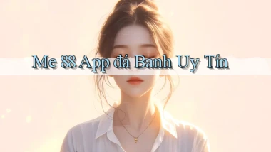 me 88 app đá banh uy tín