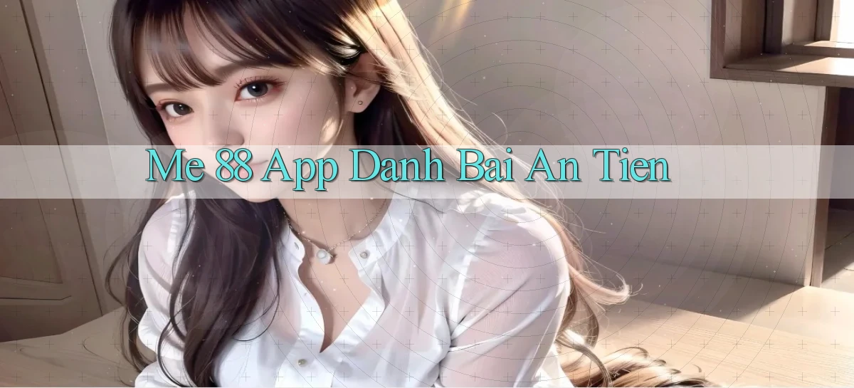 me 88 app đánh bài an tiền