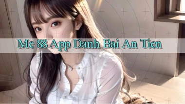 me 88 app đánh bài an tiền