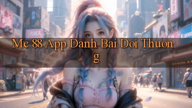 me 88 app đánh bài đổi thưởng