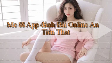 me 88 app đánh bài online an tiền that