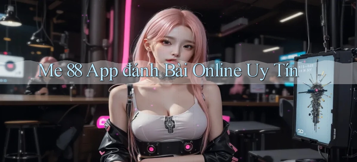me 88 app đánh bài online uy tín