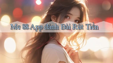 me 88 app đánh bài rút tiền
