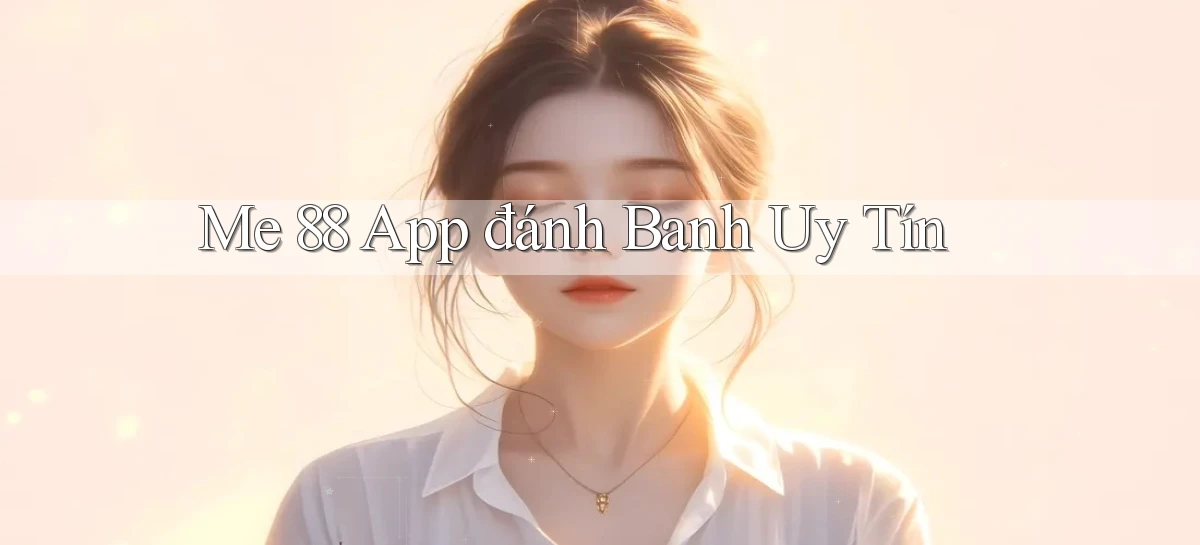 me 88 app đánh banh uy tín
