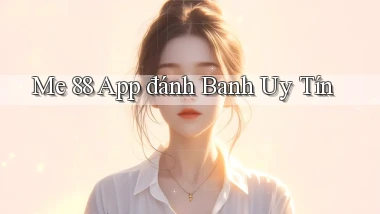 me 88 app đánh banh uy tín