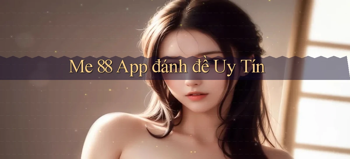 me 88 app đánh đề uy tín