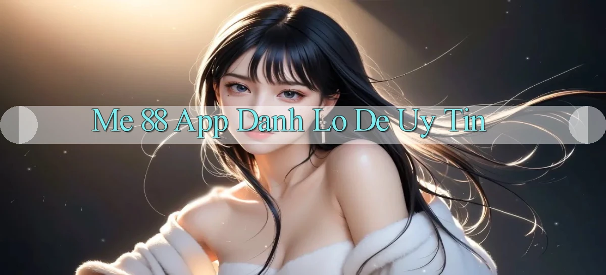 me 88 app đánh lô de uy tín