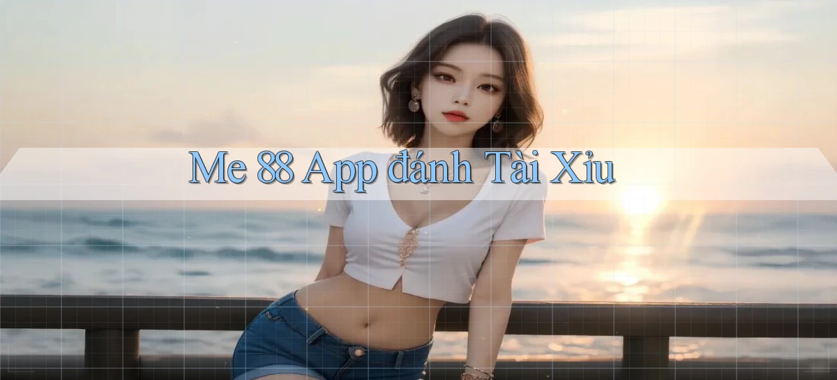 me 88 app đánh tài xỉu