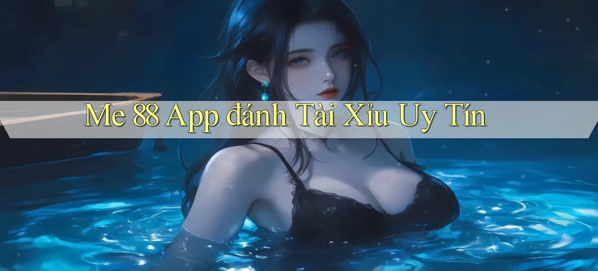me 88 app đánh tài xỉu uy tín
