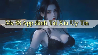me 88 app đánh tài xỉu uy tín