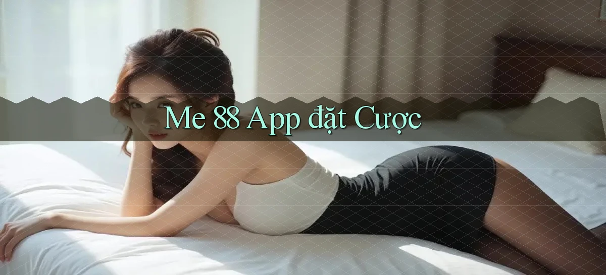me 88 app đặt cược