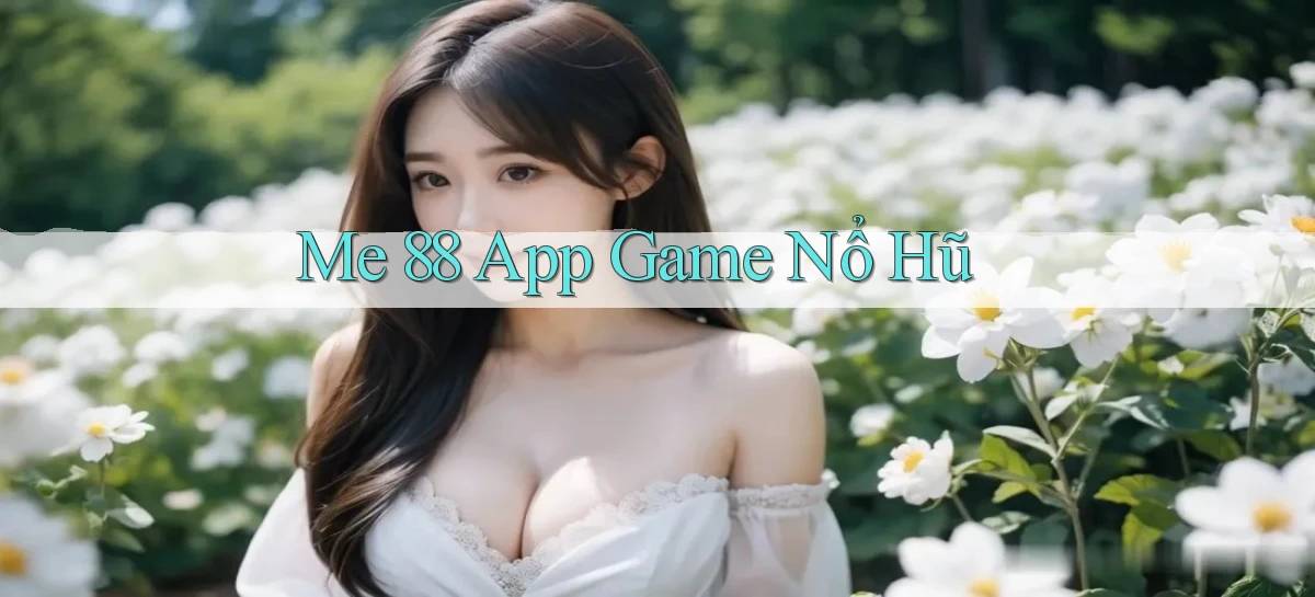 me 88 app game nổ hũ