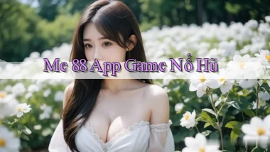 me 88 app game nổ hũ