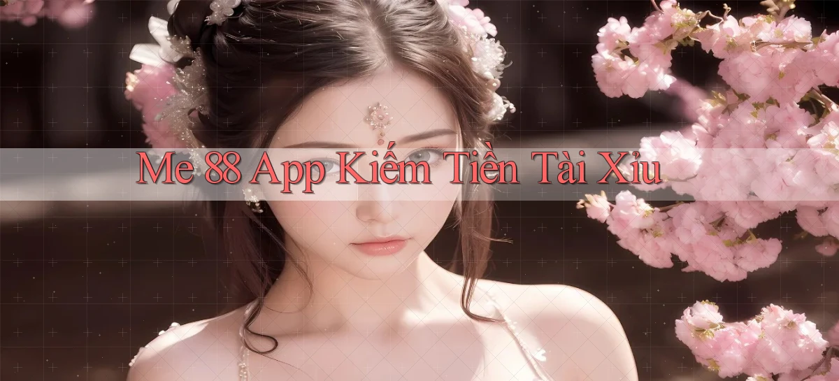me 88 app kiếm tiền tài xỉu