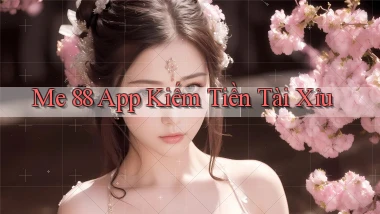 me 88 app kiếm tiền tài xỉu
