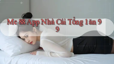 me 88 app nhà cái tổng 1 ăn 99