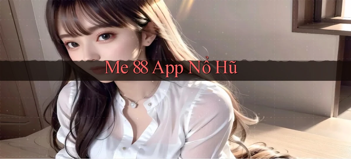 me 88 app nổ hũ