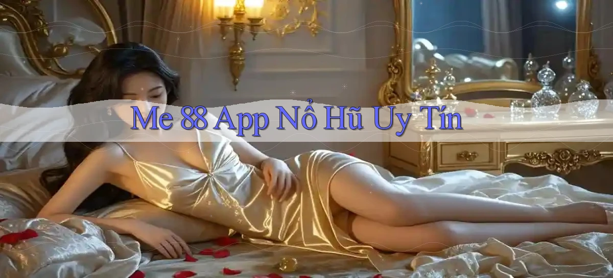 me 88 app nổ hủ uy tín