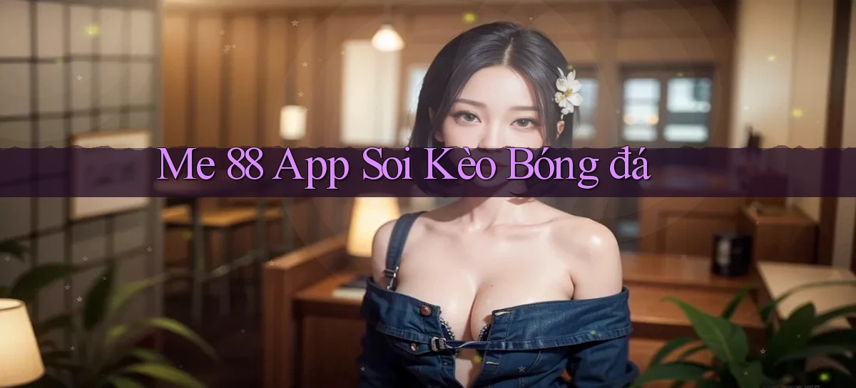 me 88 app soi kèo bóng đá