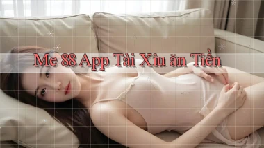 me 88 app tài xỉu ăn tiền