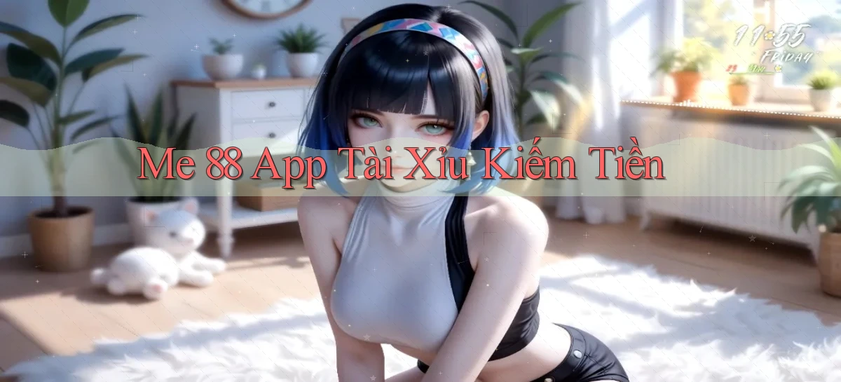me 88 app tài xỉu kiếm tiền