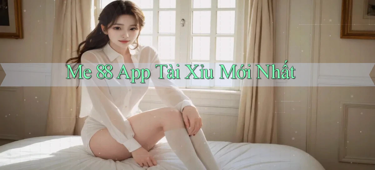 me 88 app tài xỉu mới nhất