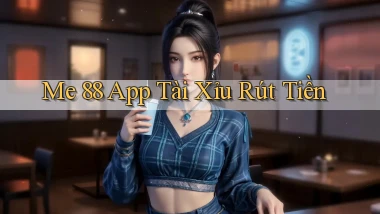 me 88 app tài xỉu rút tiền