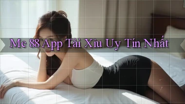 me 88 app tài xỉu uy tín nhất