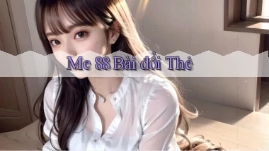 me 88 bài đổi thẻ