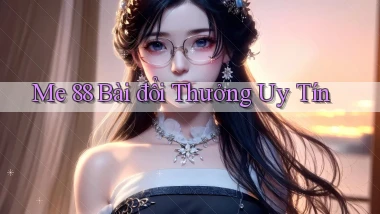 me 88 bài đổi thưởng uy tín