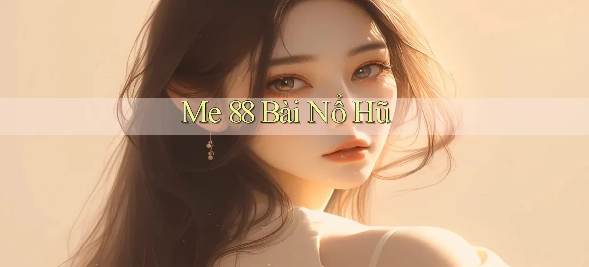 me 88 bài nổ hũ