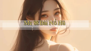 me 88 bài nổ hũ