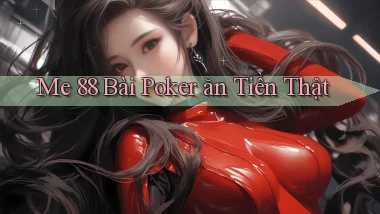 me 88 bài poker ăn tiền thật